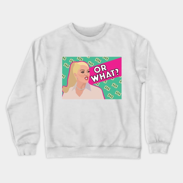 Erika Jayne | OR WHAT | Real Housewives of Beverly Hills (RHOBH) Crewneck Sweatshirt by theboyheroine